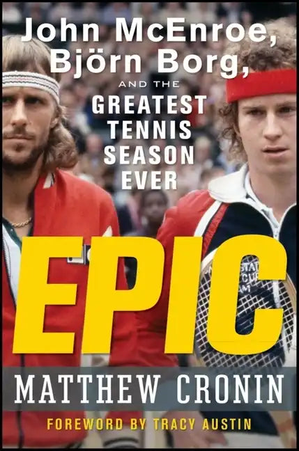 Epic: John McEnroe, Björn Borg, and the Greatest Tennis Season Ever - Hardcover