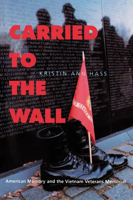 Carried to the Wall: American Memory and the Vietnam Veterans Memorial - Paperback