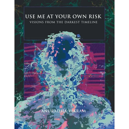 Use Me at Your Own Risk: Visions from the Darkest Timeline - Paperback