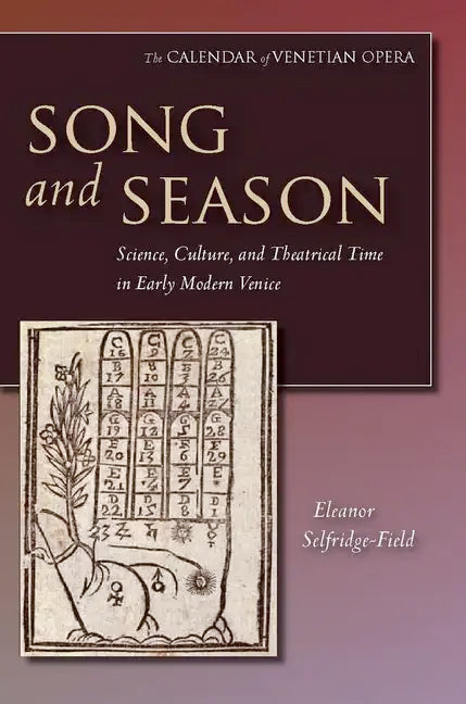Song and Season: Science, Culture, and Theatrical Time in Early Modern Venice - Hardcover
