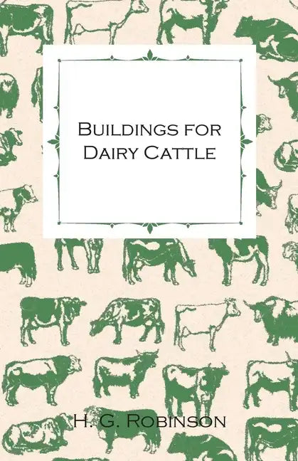 Buildings for Dairy Cattle - With Information on Cowsheds, Milking Sheds and Loose Boxes - Paperback