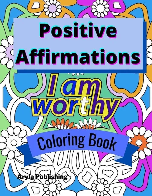 Positive Affirmations Coloring Book: Adult Teen Colouring Page Fun Stress Relief Relaxation and Escape - Paperback