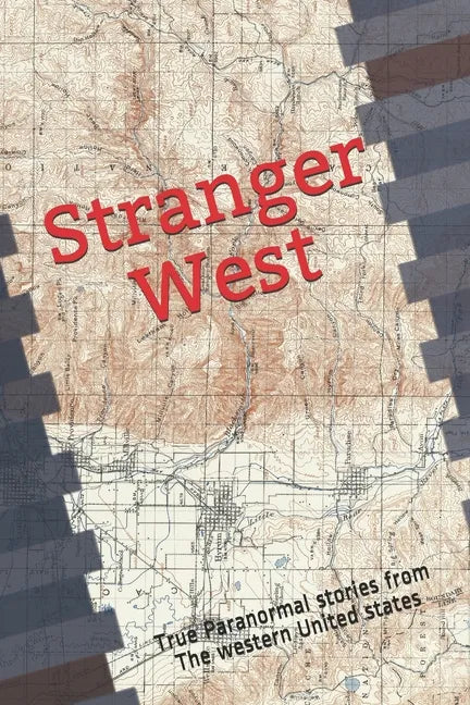 Stranger West: Paranormal true stories from western United states - Paperback