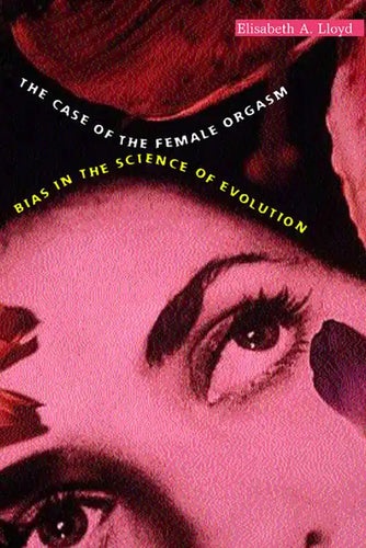 The Case of the Female Orgasm: Bias in the Science of Evolution - Paperback