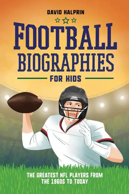 Football Biographies for Kids: The Greatest NFL Players from the 1960s to Today - Paperback