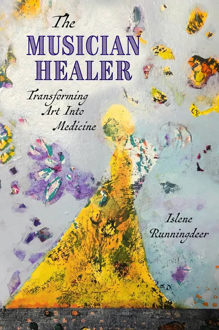 The Musician Healer: Transforming Art Into Medicine - Paperback