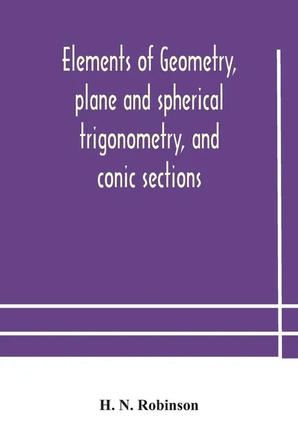 Elements of geometry, plane and spherical trigonometry, and conic sections - Paperback