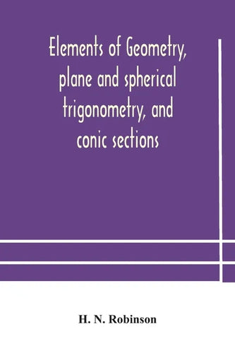 Elements of geometry, plane and spherical trigonometry, and conic sections - Paperback