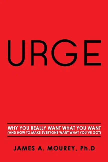 Urge: Why You Really Want What You Want (And How To Make Everyone Want What You've Got) - Paperback