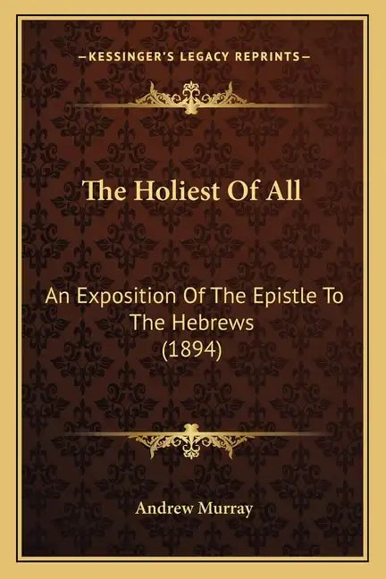 The Holiest of All: An Exposition of the Epistle to the Hebrews (1894) - Paperback