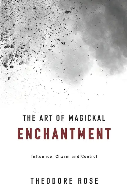 The Art of Magickal Enchantment: Influence, Command and Control - Paperback