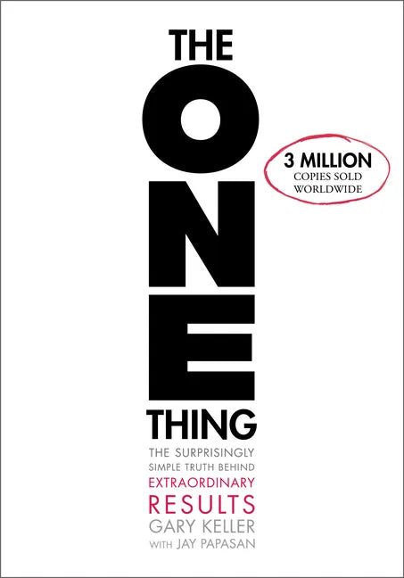 The One Thing: The Surprisingly Simple Truth about Extraordinary Results - Hardcover