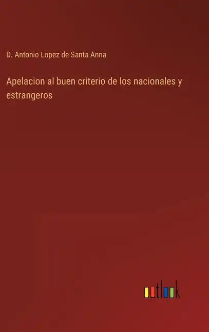 Apelacion al buen criterio de los nacionales y estrangeros - Hardcover