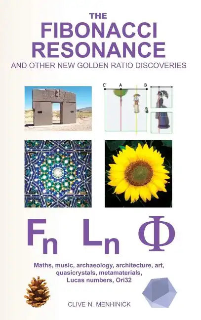 The Fibonacci Resonance and other new Golden Ratio discoveries: Maths, music, archaeology, architecture, art, quasicrystals, metamaterials, ... - Hardcover