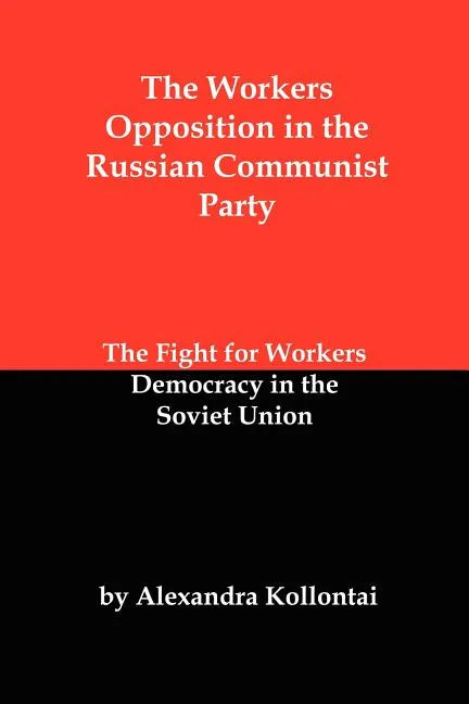The Workers Opposition in the Russian Communist Party: The Fight for Workers Democracy in the Soviet Union - Paperback