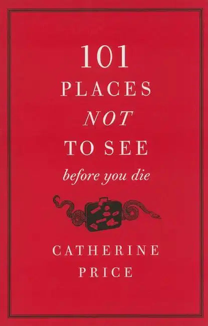 101 Places Not to See Before You Die - Paperback