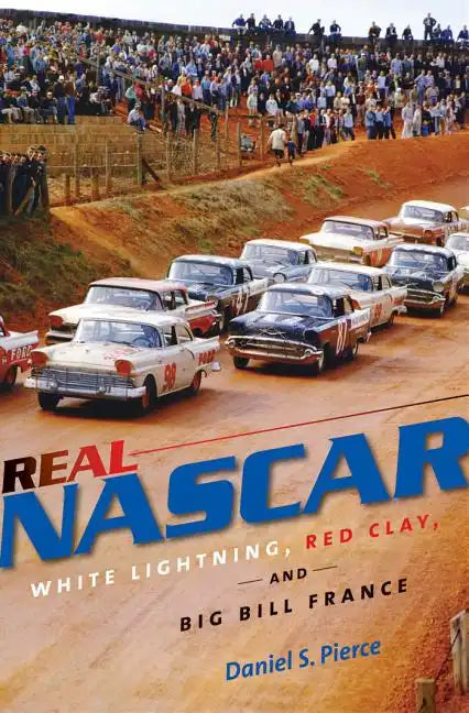 Real NASCAR: White Lightning, Red Clay, and Big Bill France - Paperback