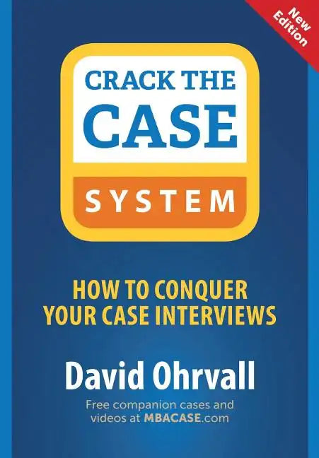 Crack the Case System: How to Conquer Your Case Interviews - Paperback