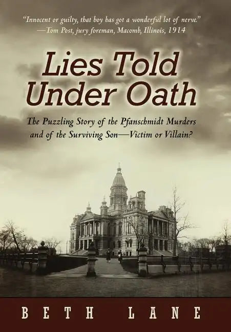 Lies Told Under Oath: The Puzzling Story of the Pfanschmidt Murders and of the Surviving Son-Victim or Villain? - Hardcover
