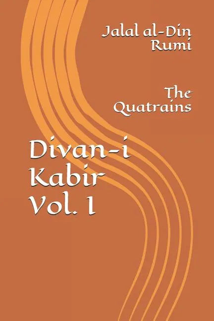 Divan-I Kabir, Volume I: The Quatrains - Paperback