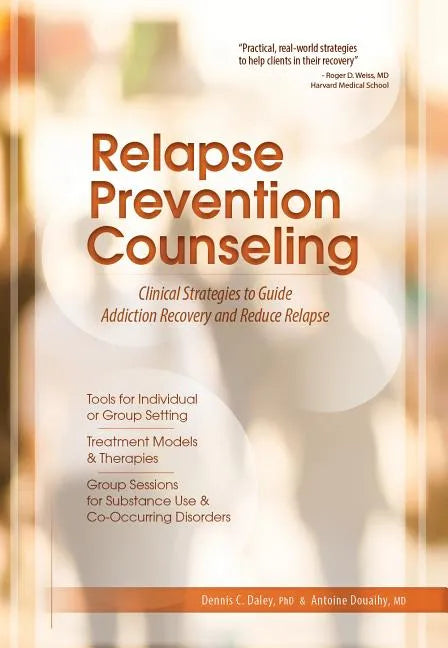 Relapse Prevention Counseling: Clinical Strategies to Guide Addiction Recovery and Reduce Relapse - Paperback