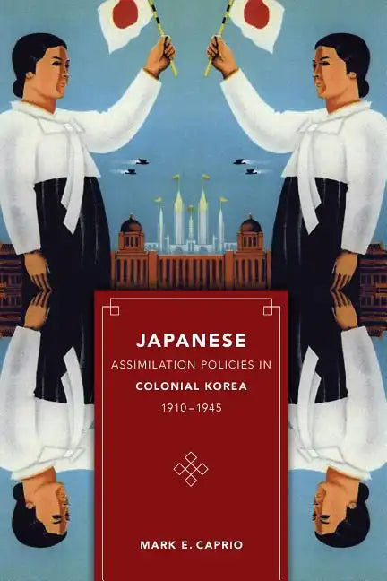 Japanese Assimilation Policies in Colonial Korea, 1910-1945 - Paperback