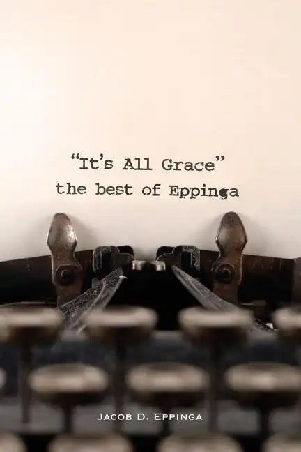 It's All Grace: the Best of Eppinga - Paperback