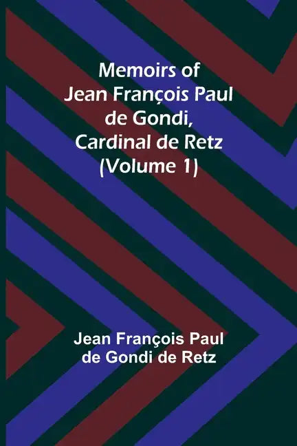Memoirs of Jean François Paul de Gondi, Cardinal de Retz (Volume 1) - Paperback