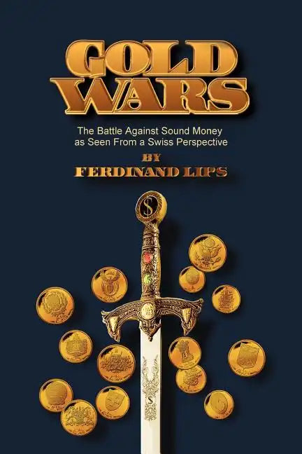 Gold Wars: The Battle Against Sound Money As Seen From A Swiss Perspective - Paperback