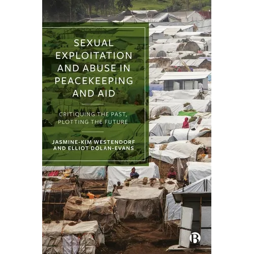 Sexual Exploitation and Abuse in Peacekeeping and Aid: Critiquing the Past, Plotting the Future - Hardcover