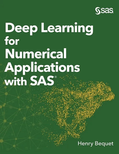 Deep Learning for Numerical Applications with SAS (Hardcover edition) - Hardcover