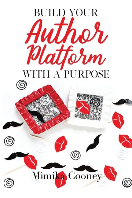 Build Your Author Platform with a Purpose: Marketing Strategies for Writers - Paperback