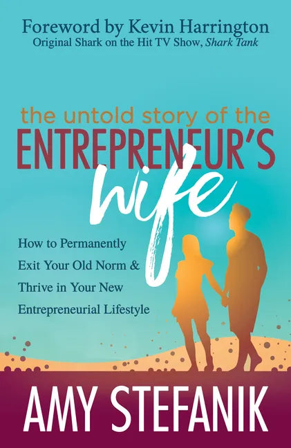 The Untold Story of the Entrepreneur's Wife: How to Permanently Exit Your Old Norm and Thrive in Your New Entrepreneurial Lifestyle - Paperback