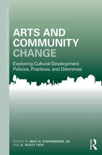 Arts and Community Change: Exploring Cultural Development Policies, Practices and Dilemmas - Paperback