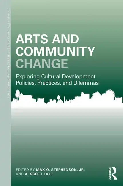 Arts and Community Change: Exploring Cultural Development Policies, Practices and Dilemmas - Paperback