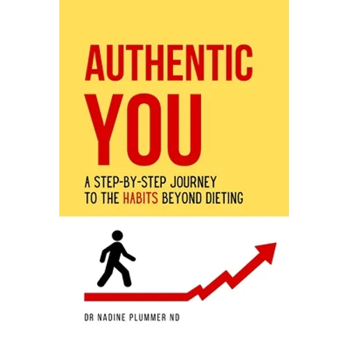 Authentic You: A Step-by-Step Journey to the Habits Beyond Dieting - Paperback