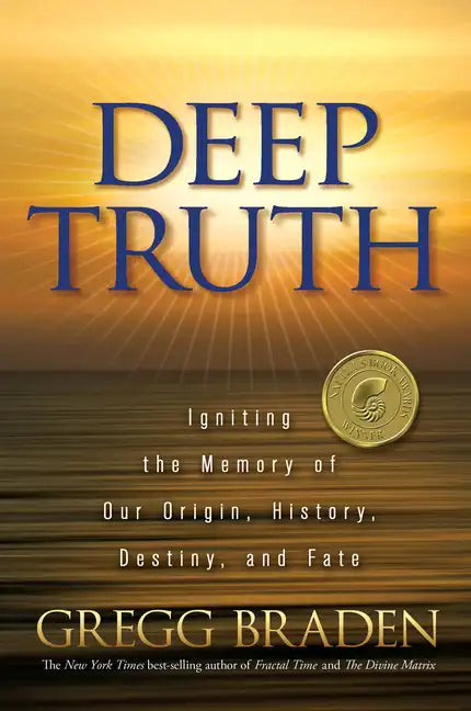 Deep Truth: Igniting the Memory of Our Origin, History, Destiny, and Fate - Paperback
