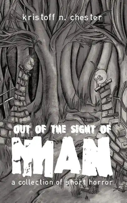 Out of the Sight of Man: A Collection of Short Horror - Hardcover