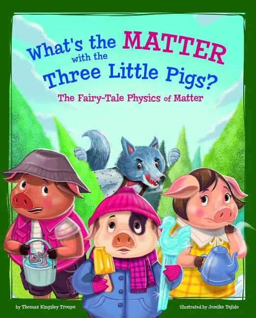 What's the Matter with the Three Little Pigs?: The Fairy-Tale Physics of Matter - Paperback