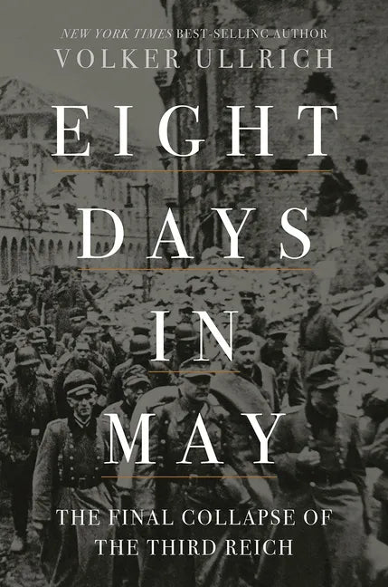 Eight Days in May: The Final Collapse of the Third Reich - Hardcover