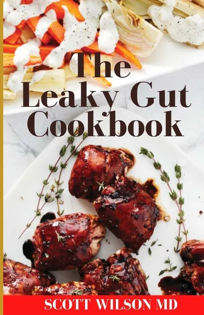 Leaky Gut Cookbook: The Incredible Guide To Help You Lose Weight And Heal Your Gut - Paperback