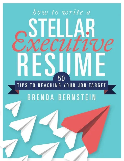 How to Write a Stellar Executive Resume: 50 Tips to Reaching Your Job Target - Paperback
