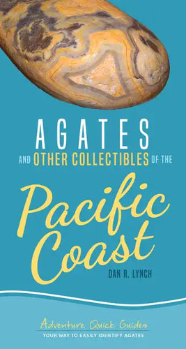 Agates and Other Collectibles of the Pacific Coast: Your Way to Easily Identify Agates - Spiral