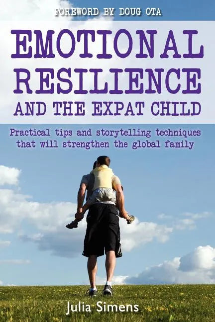 Emotional Resilience and the Expat Child: Practical Storytelling Techniques That Will Strengthen the Global Family - Paperback
