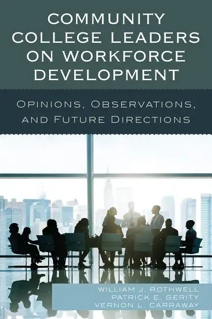 Community College Leaders on Workforce Development: Opinions, Observations, and Future Directions - Hardcover