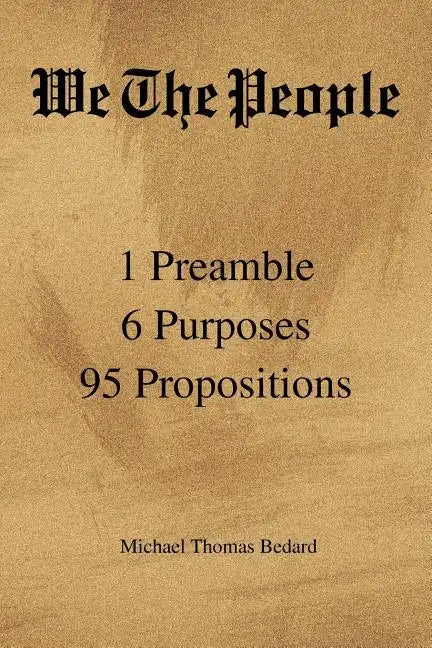 We the People: 1 Preamble 6 Purposes 95 Propositions - Paperback
