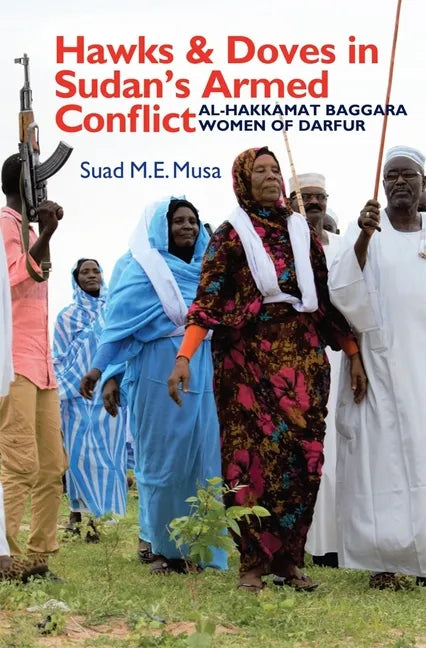 Hawks and Doves in Sudan's Armed Conflict: Al-Hakkamat Baggara Women of Darfur - Paperback