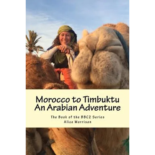 Morocco to Timbuktu: An Arabian Adventure: The Book of the BBC2 Series - Paperback