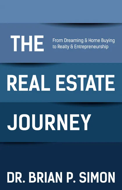 The Real Estate Journey: From Dreaming and Home Buying to Realty and Entrepreneurship - Paperback