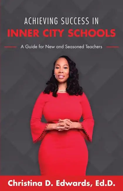 Achieving Success in Inner City Schools: A Guide for New and Seasoned Teachers - Paperback